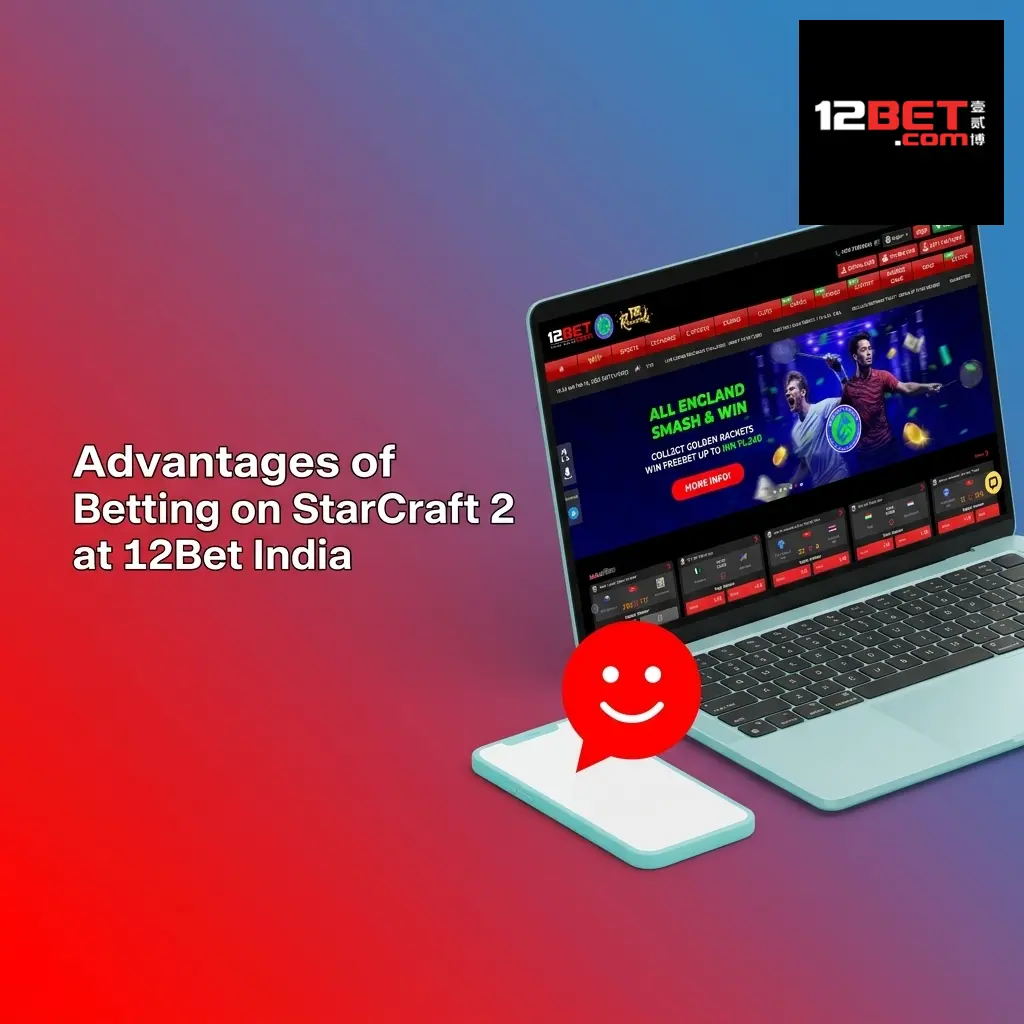 12Bet India StarCraft 2 betting advantages including welcome bonus, UPI payments, and competitive SC2 odds